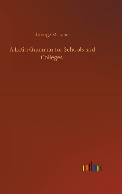 A Latin Grammar For Schools And Colleges