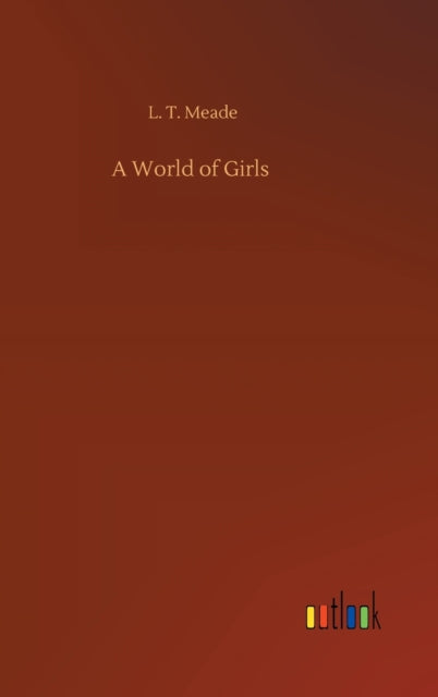 A World Of Girls By Meade, L. T.