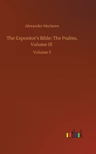 The Expositor's Bible: The Psalms, Volum By Maclaren, Alexander