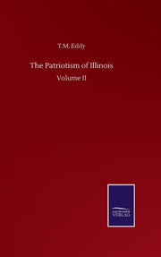 The Patriotism Of Illinois:volume Ii By Eddy, T.m.