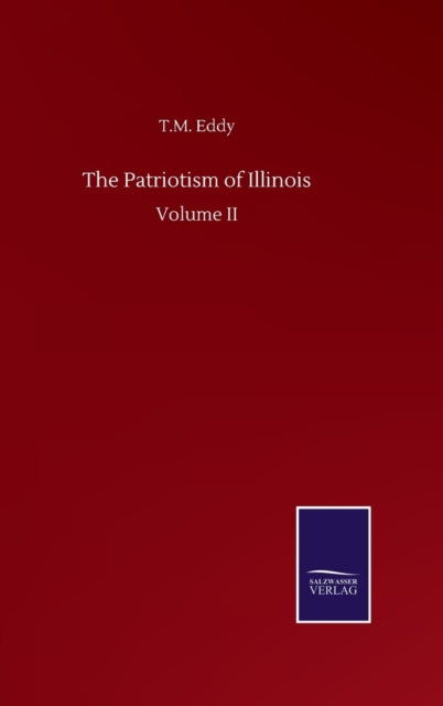 The Patriotism Of Illinois:volume Ii By Eddy, T.m.
