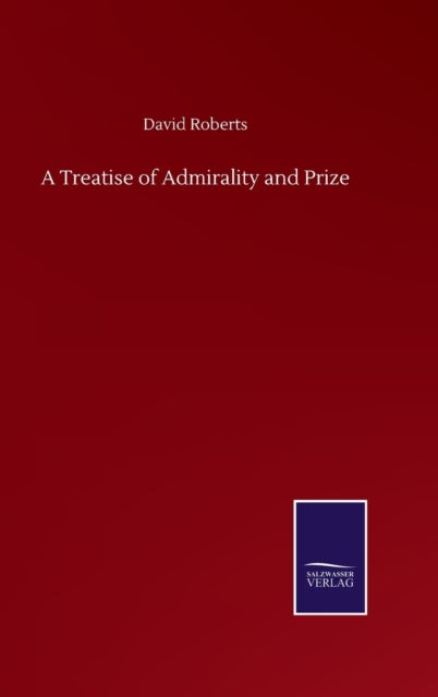 A Treatise Of Admirality And Prize By Roberts, David