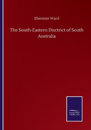 The South-eastern Disctrict Of South Aus By Ward, Ebenezer