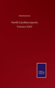 North Carolina Reports:volume Lxxiv