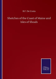 Shetches Of The Coast Of Maine And Isles By De Costa, B.f.