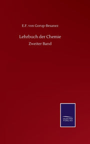 Lehrbuch Der Chemie:zweiter Band By Gorup-besanez, E.f.