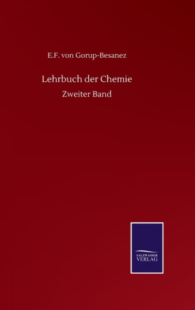 Lehrbuch Der Chemie:zweiter Band By Gorup-besanez, E.f.
