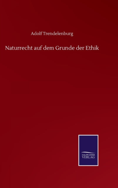 Naturrecht Auf Dem Grunde Der Ethik By Trendelenburg, Adolf