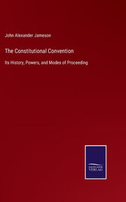 The Constitutional Convention:its Histor