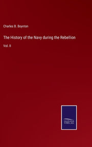 The History Of The Navy During The Rebel By Boynton, Charles B.