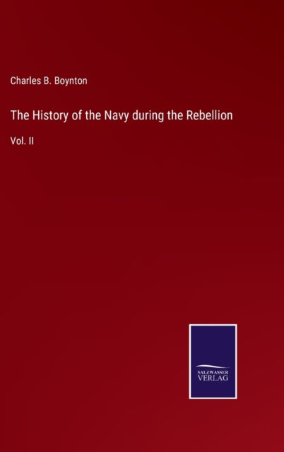 The History Of The Navy During The Rebel By Boynton, Charles B.