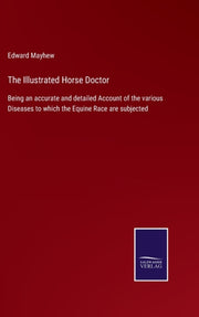 The Illustrated Horse Doctor:being An Ac By Mayhew, Edward