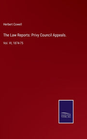 The Law Reports: Privy Council Appeals.: