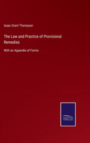 The Law And Practice Of Provisional Reme By Thompson, Isaac Gran