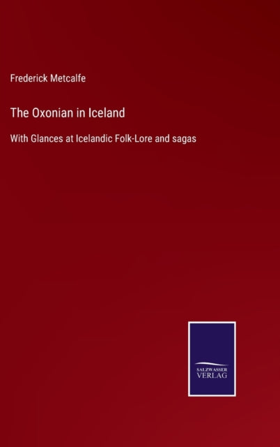The Oxonian In Iceland:with Glances At I By Metcalfe, Frederick