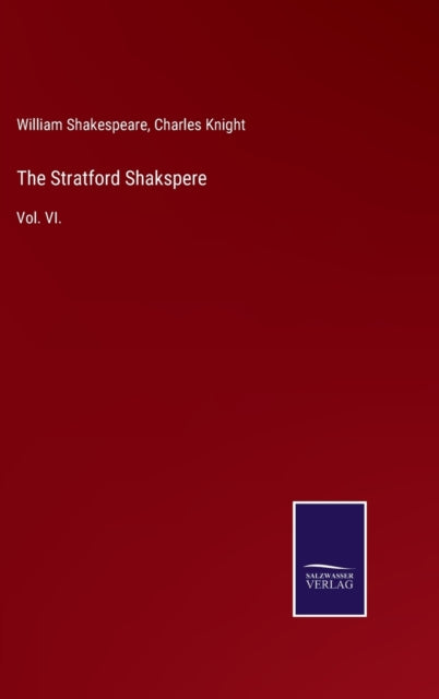 The Stratford Shakspere:vol. Vi.