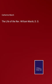 The Life Of The Rev. William Marsh, D. D By Marsh, Catherine