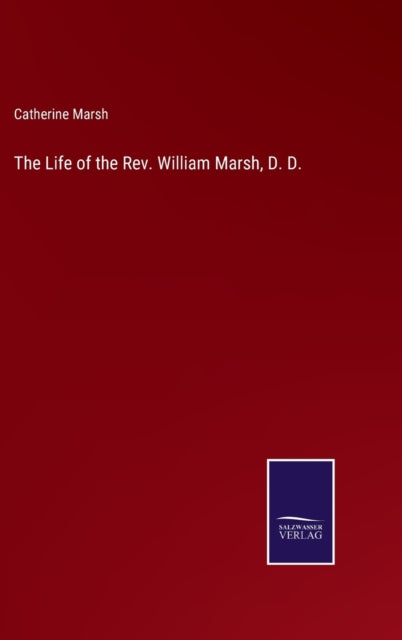The Life Of The Rev. William Marsh, D. D By Marsh, Catherine