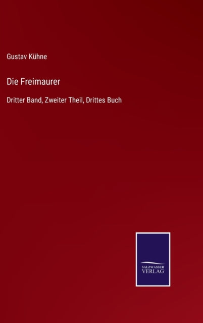 Die Freimaurer:dritter Band, Zweiter The By K Hne, Gustav