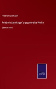 Friedrich Spielhagen's Gesammelte Werke: