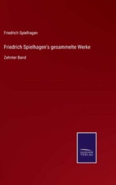 Friedrich Spielhagen's Gesammelte Werke: