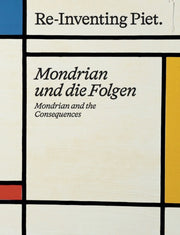 Piet Mondrian. Re Inventing Piet