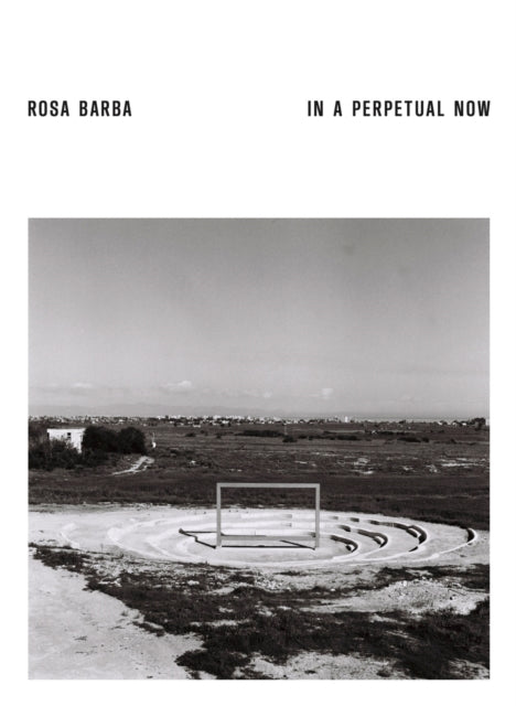 Rosa Barba. In A Perpetual Now