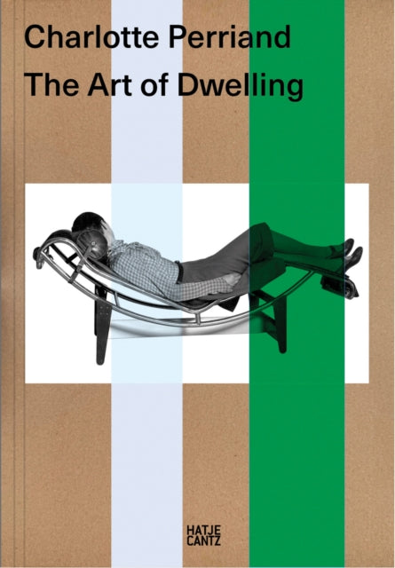 Charlotte Perriand. The Art Of Dwelling