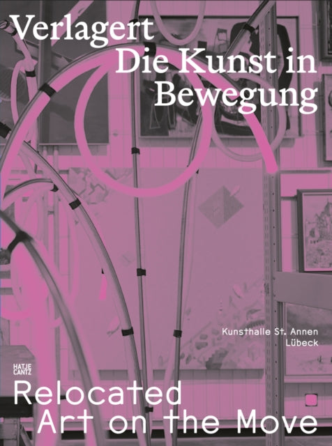 Verlagert. Die Kunst In Bewegung Disp By Alexander Bastek