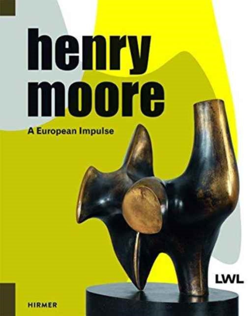 Henry Moore A European Impulse