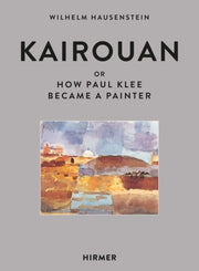 Kairouan: Or How Paul Klee Became A Pain