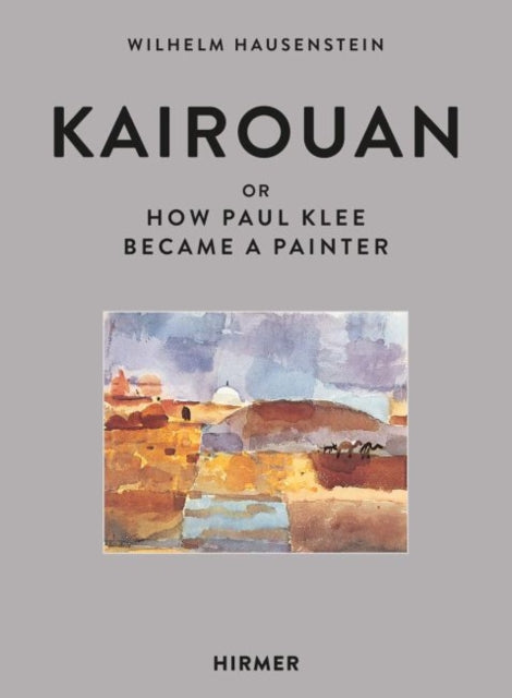 Kairouan: Or How Paul Klee Became A Pain