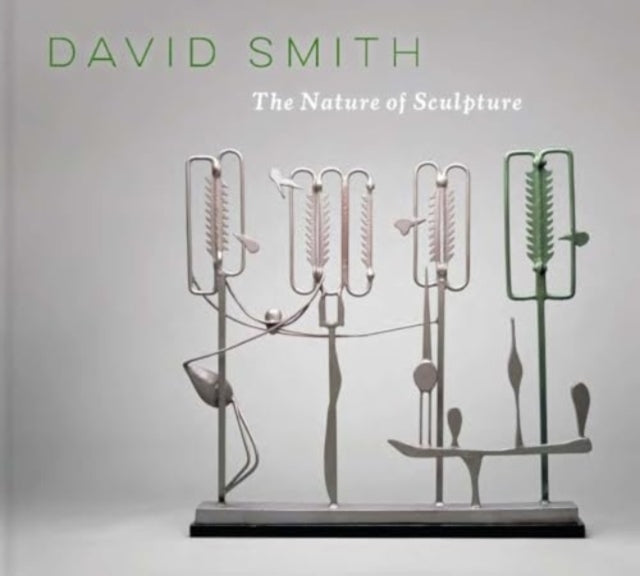 David Smith The Nature Of Sculpture By Morse, Jed