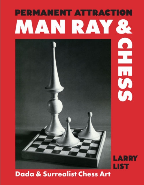 Permanent Attraction Man Ray & Chess