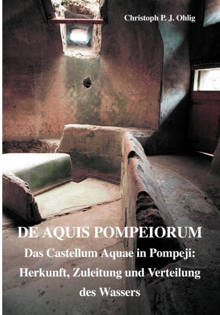 De Aquis Pompeiorum:das Castellum Aquae