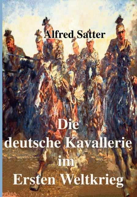Die Deutsche Kavallerie Im Ersten Weltkr