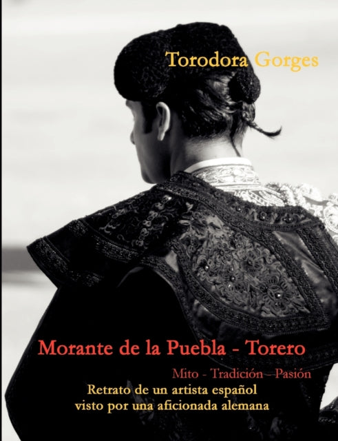 Morante De La Puebla - Torero:mito - Tra By Gorges, Torodora