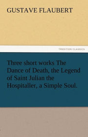 Three Short Works The Dance Of Death, Th By Flaubert, Gustave