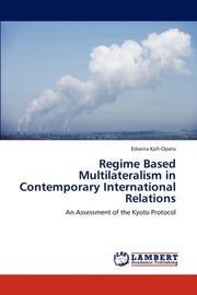 Regime Based Multilateralism In Contempo