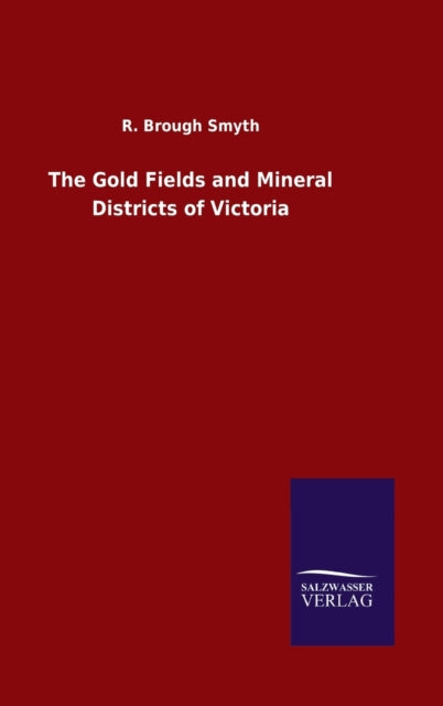 The Gold Fields And Mineral Districts Of