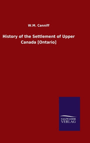 History Of The Settlement Of Upper Canad By Canniff, W.m.