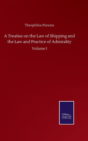 A Treatise On The Law Of Shipping And Th By Parsons, Theophilus