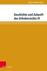 Geschichte Und Zukunft Des Urheberrechts