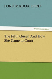 The Fifth Queen And How She Came To Cour By Ford, Ford Madox