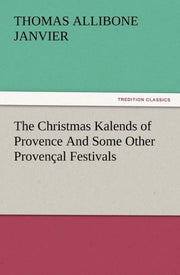 The Christmas Kalends Of Provence And So By Janvier, Thomas A.