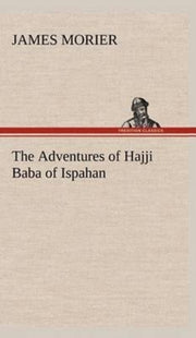 The Adventures Of Hajji Baba Of Ispahan