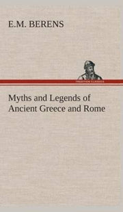 Myths And Legends Of Ancient Greece And By Berens, E.m.