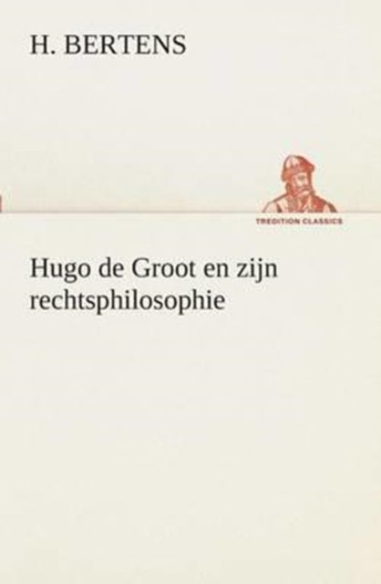 Hugo De Groot En Zijn Rechtsphilosophie