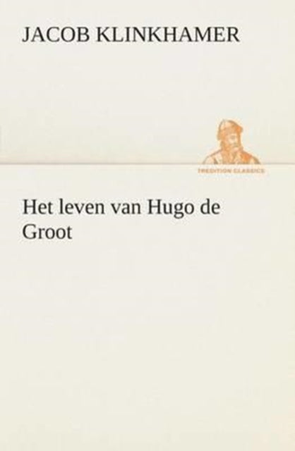 Het Leven Van Hugo De Groot