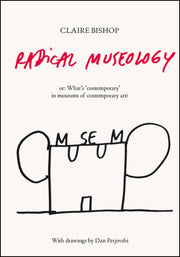 Claire Bishop Radical Museology